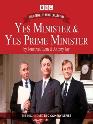 cover image of Yes Minister & Yes Prime Minister, The Complete Audio Collection
